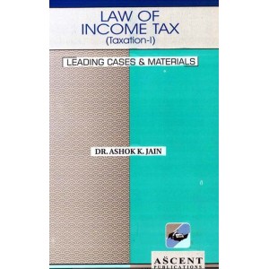 Ascent Publication's Law of Income Tax (Taxation I) by Dr. Ashok Kumar Jain